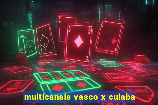 multicanais vasco x cuiaba